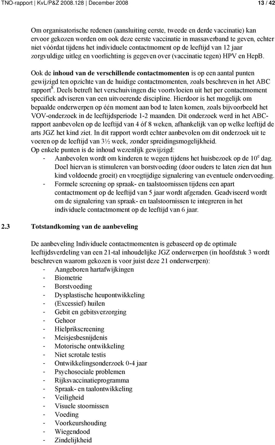 vóórdat tijdens het individuele contactmoment op de leeftijd van 12 jaar zorgvuldige uitleg en voorlichting is gegeven over (vaccinatie tegen) HPV en HepB.