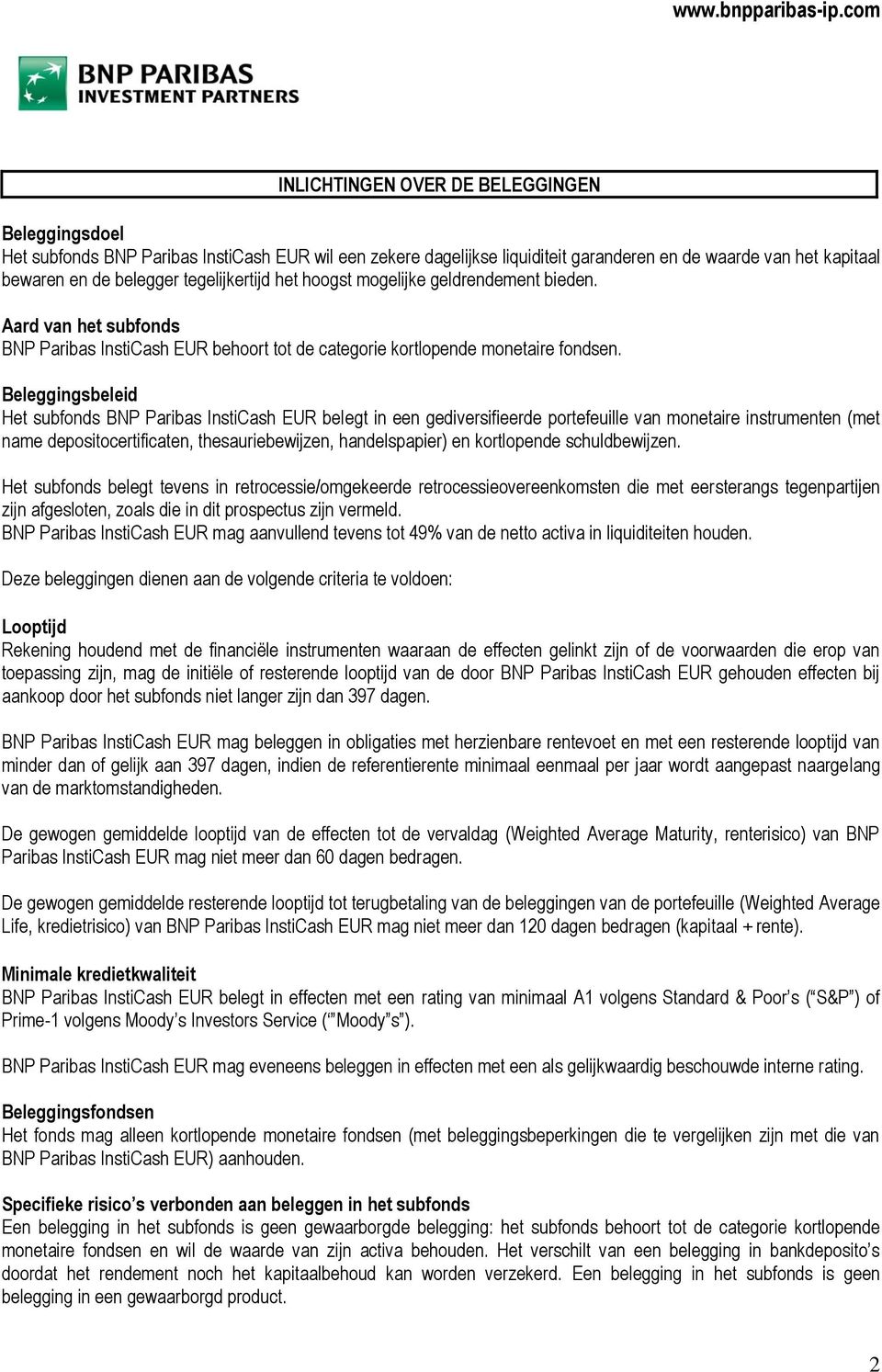 Beleggingsbeleid Het subfonds BNP Paribas InstiCash EUR belegt in een gediversifieerde portefeuille van monetaire instrumenten (met name depositocertificaten, thesauriebewijzen, handelspapier) en