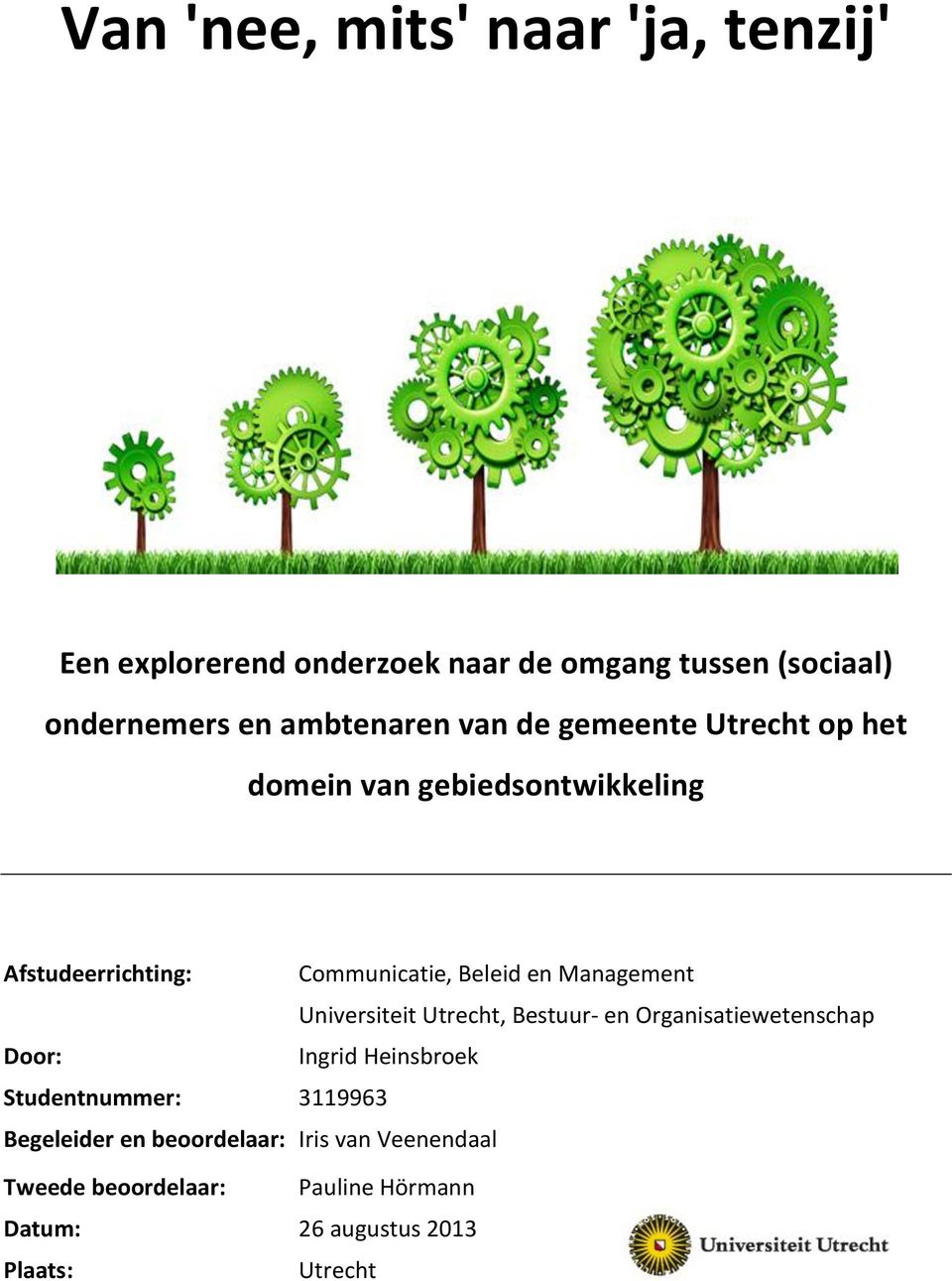 en Management Universiteit Utrecht, Bestuur- en Organisatiewetenschap Door: Ingrid Heinsbroek Studentnummer: