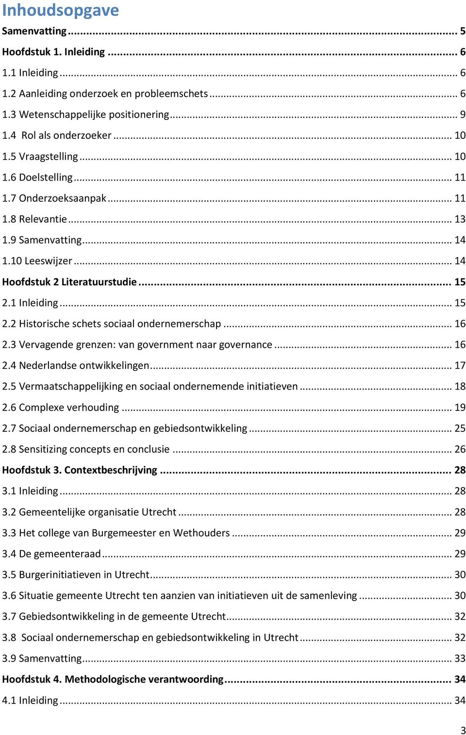 1 Inleiding... 15 2.2 Historische schets sociaal ondernemerschap... 16 2.3 Vervagende grenzen: van government naar governance... 16 2.4 Nederlandse ontwikkelingen... 17 2.