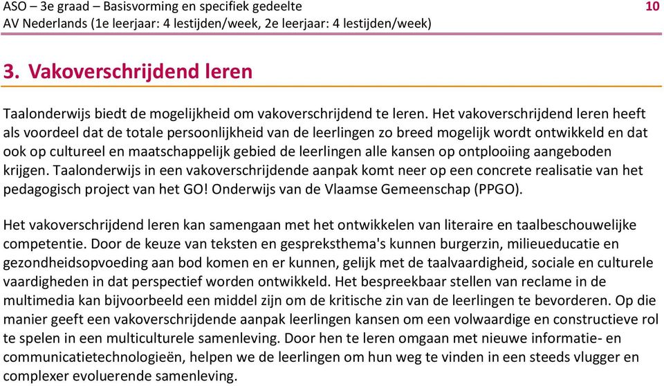 kansen op ontplooiing aangeboden krijgen. Taalonderwijs in een vakoverschrijdende aanpak komt neer op een concrete realisatie van het pedagogisch project van het GO!