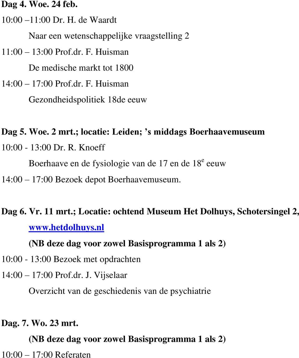 ; locatie: Leiden; s middags Boerhaavemuseum 10:00-13:00 Dr. R.