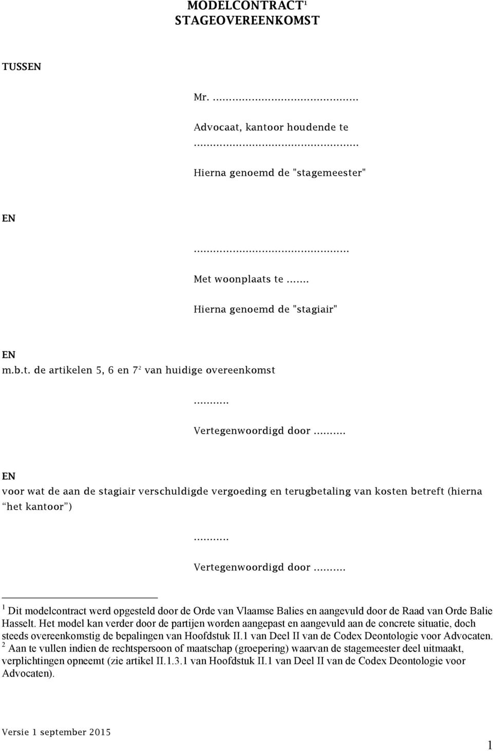 Het model kan verder door de partijen worden aangepast en aangevuld aan de concrete situatie, doch steeds overeenkomstig de bepalingen van Hoofdstuk II.