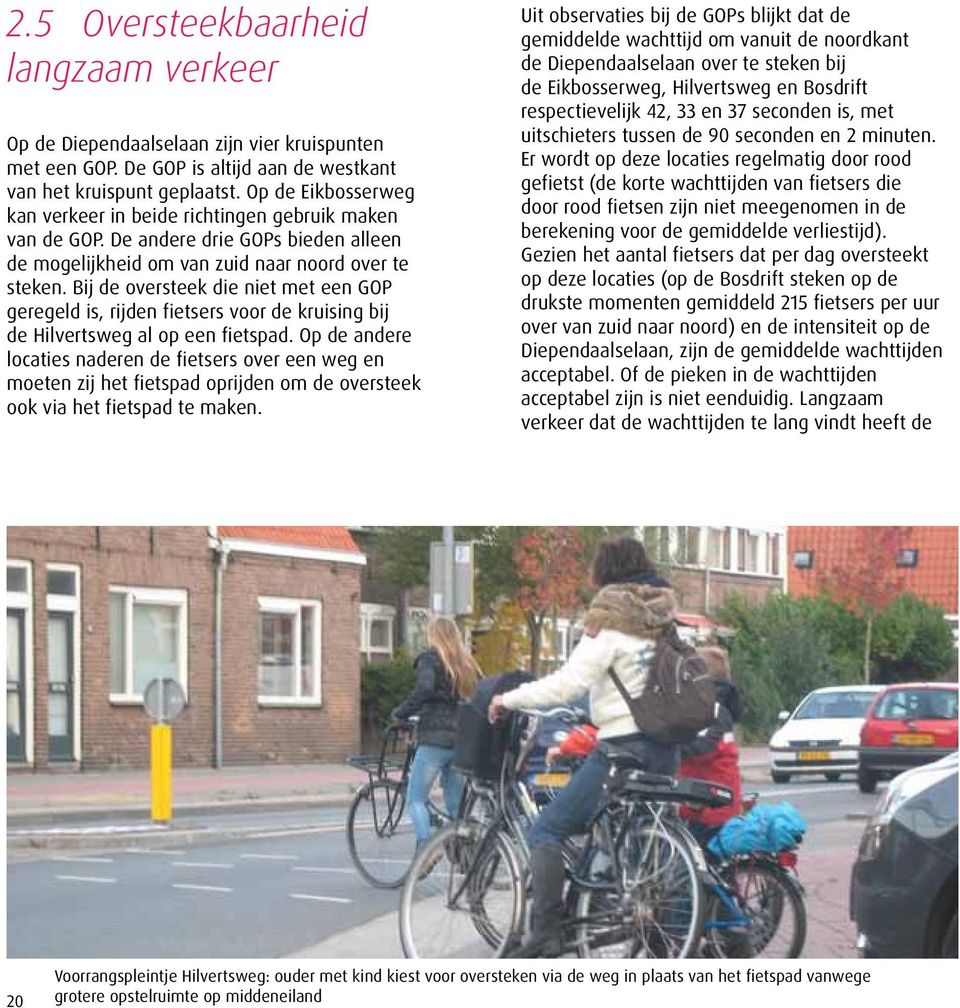 Bij de oversteek die niet met een GOP geregeld is, rijden fietsers voor de kruising bij de Hilvertsweg al op een fietspad.