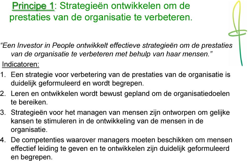 Een strategie voor verbetering van de prestaties van de organisatie is duidelijk geformuleerd en wordt begrepen. 2.