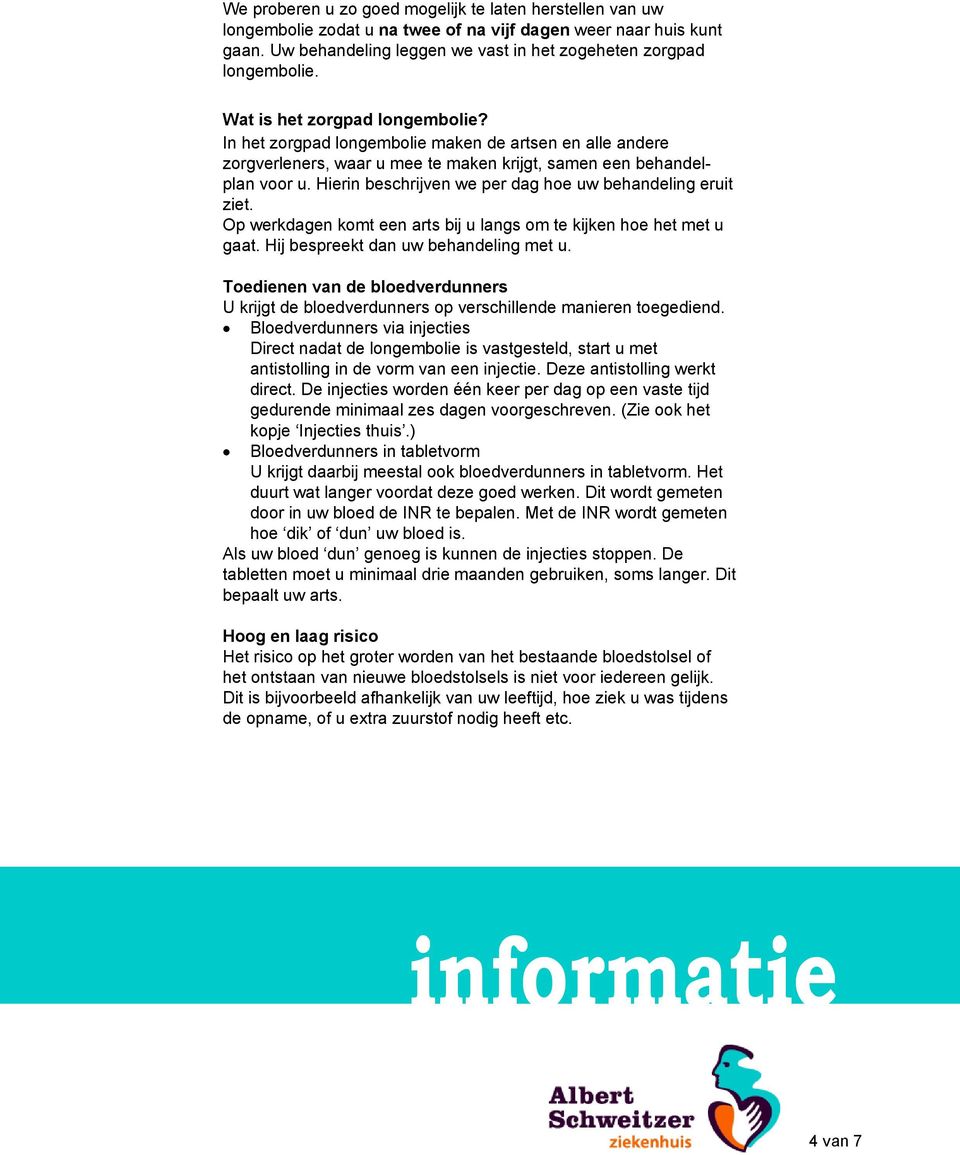 Hierin beschrijven we per dag hoe uw behandeling eruit ziet. Op werkdagen komt een arts bij u langs om te kijken hoe het met u gaat. Hij bespreekt dan uw behandeling met u.