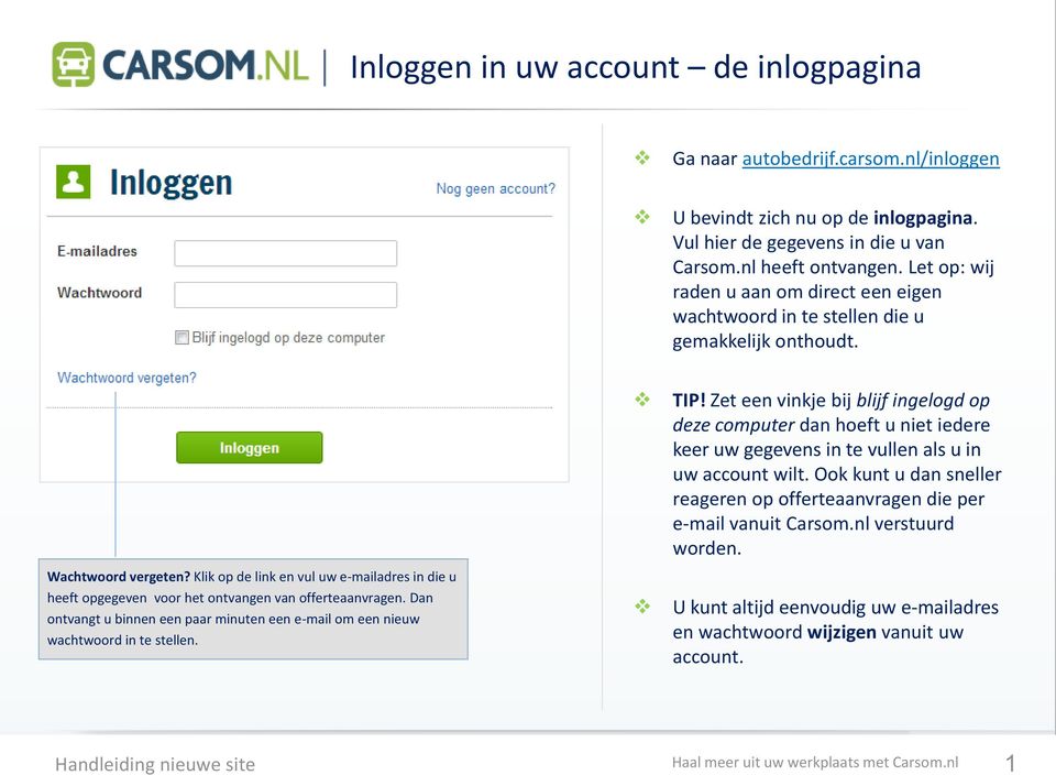 Klik op de link en vul uw e-mailadres in die u heeft opgegeven voor het ontvangen van offerteaanvragen. Dan ontvangt u binnen een paar minuten een e-mail om een nieuw wachtwoord in te stellen. TIP!