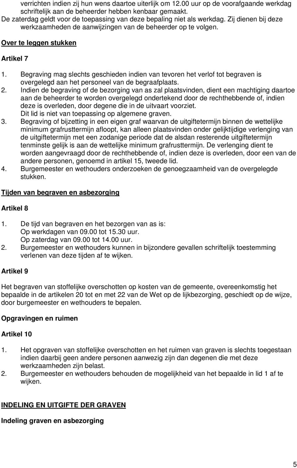 Begraving mag slechts geschieden indien van tevoren het verlof tot begraven is overgelegd aan het personeel van de begraafplaats. 2.