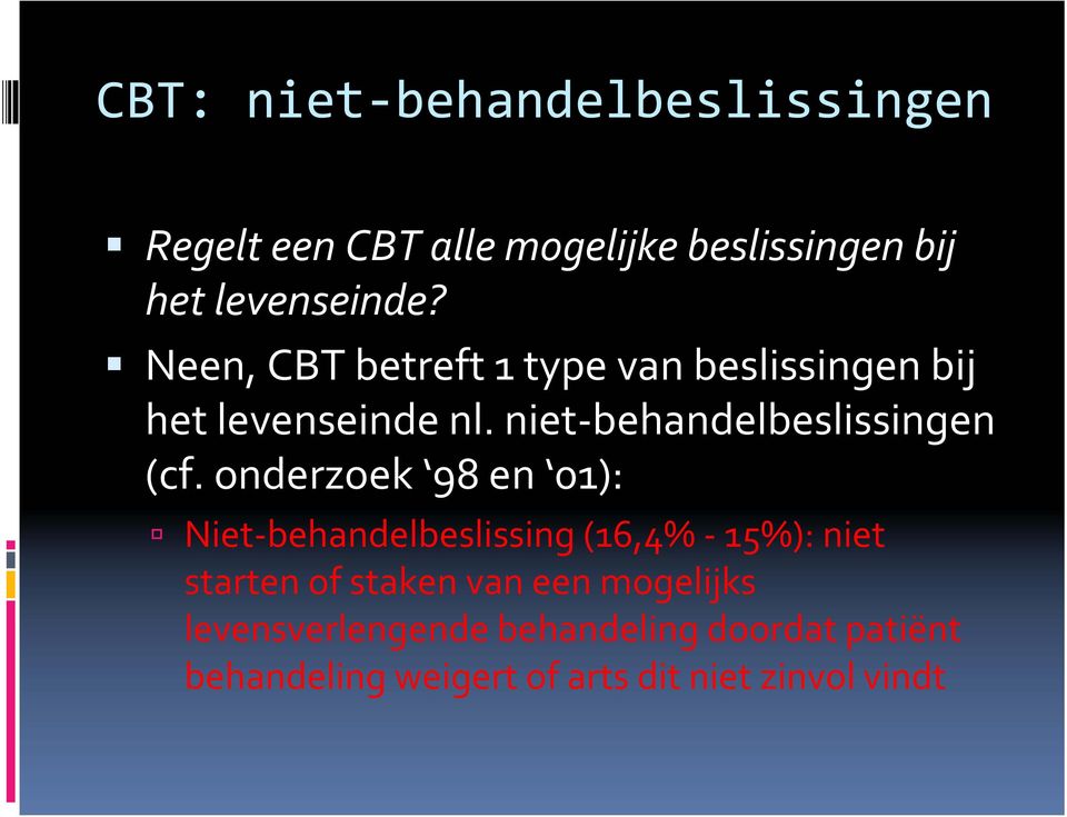 onderzoek 98 en 01): Niet behandelbeslissing (16,4% 15%): niet starten of staken van een