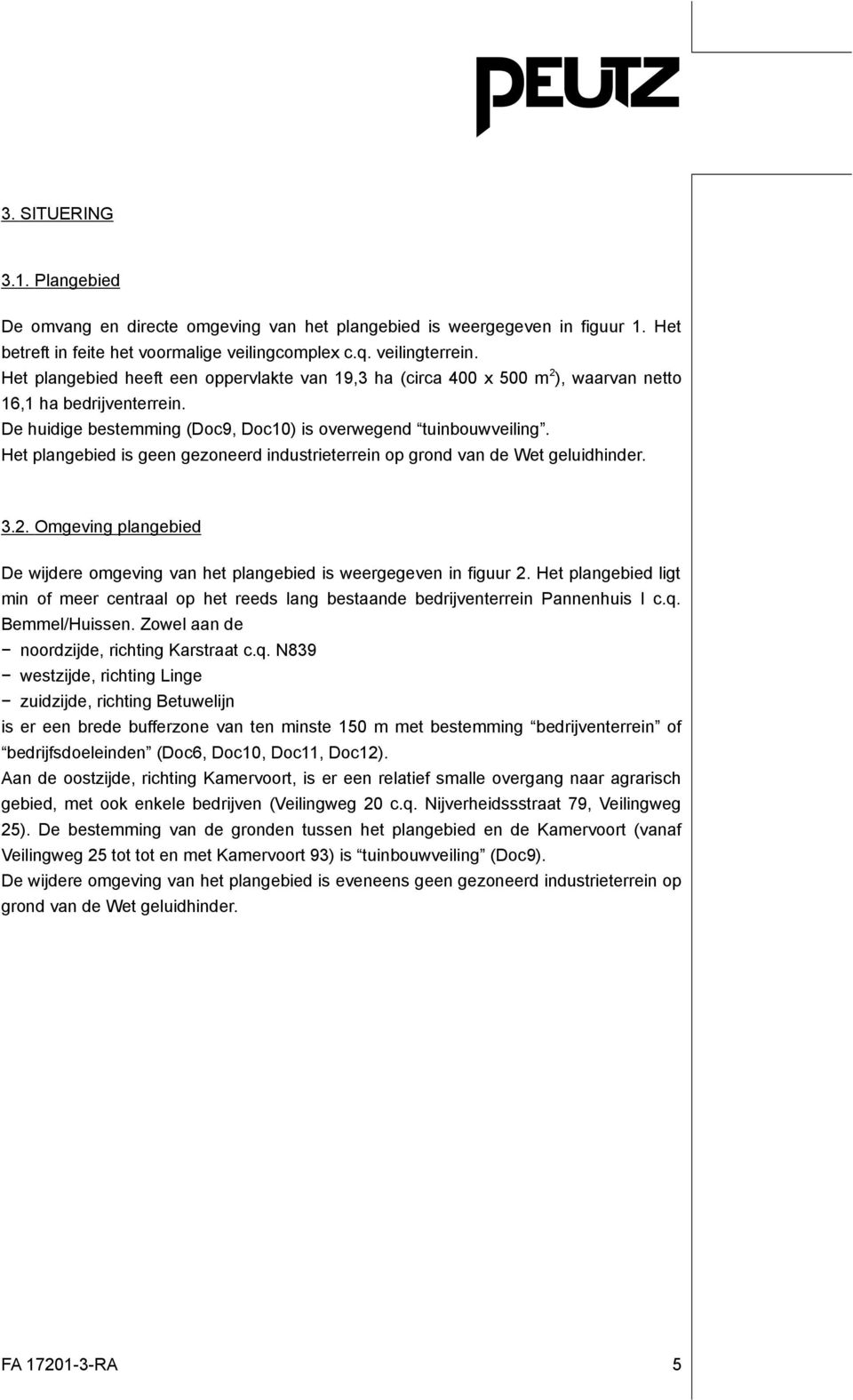 Het plangebied is geen gezoneerd industrieterrein op grond van de Wet geluidhinder. 3.2. Omgeving plangebied De wijdere omgeving van het plangebied is weergegeven in figuur 2.