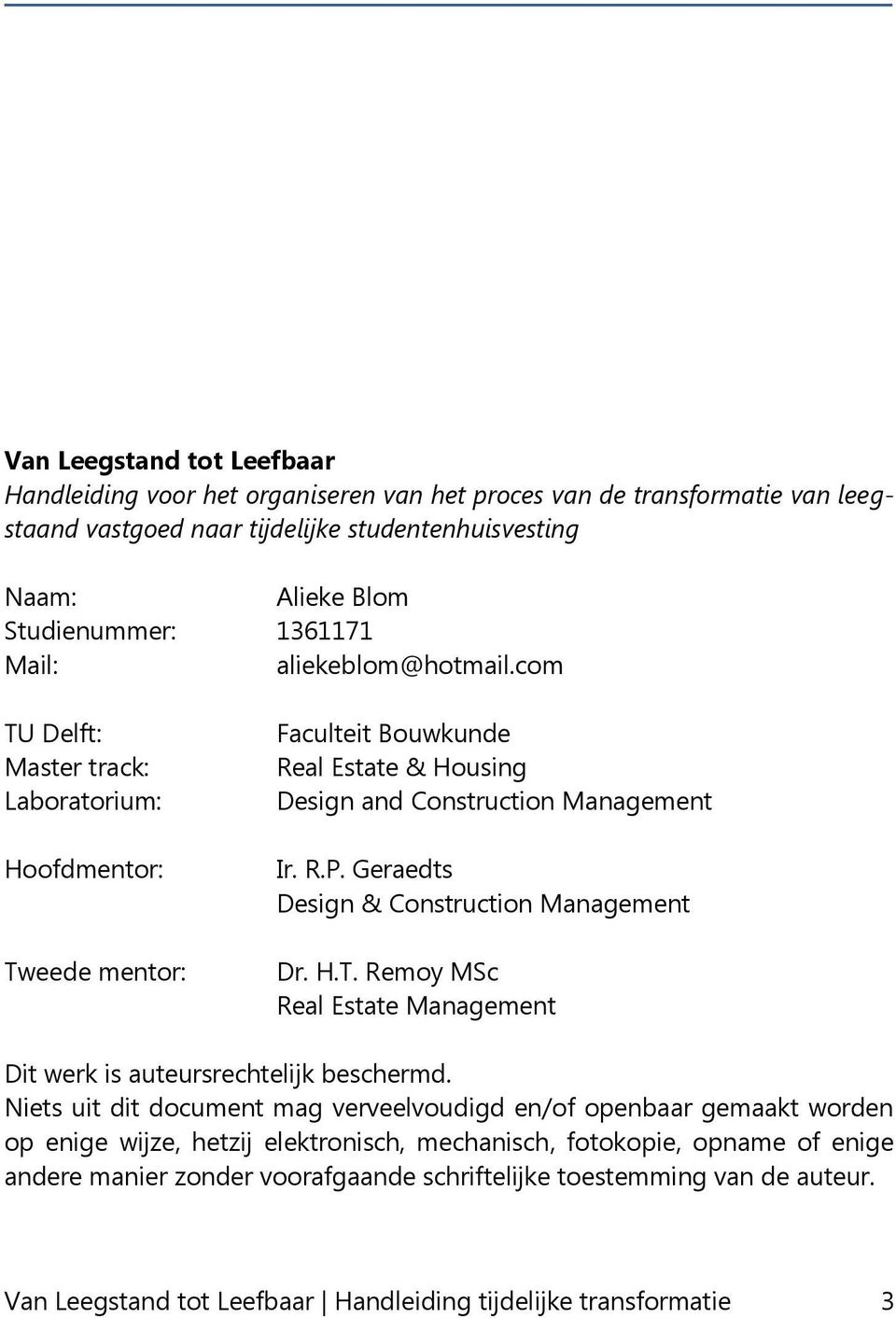 Geraedts Design & Construction Management Dr. H.T. Remoy MSc Real Estate Management Dit werk is auteursrechtelijk beschermd.