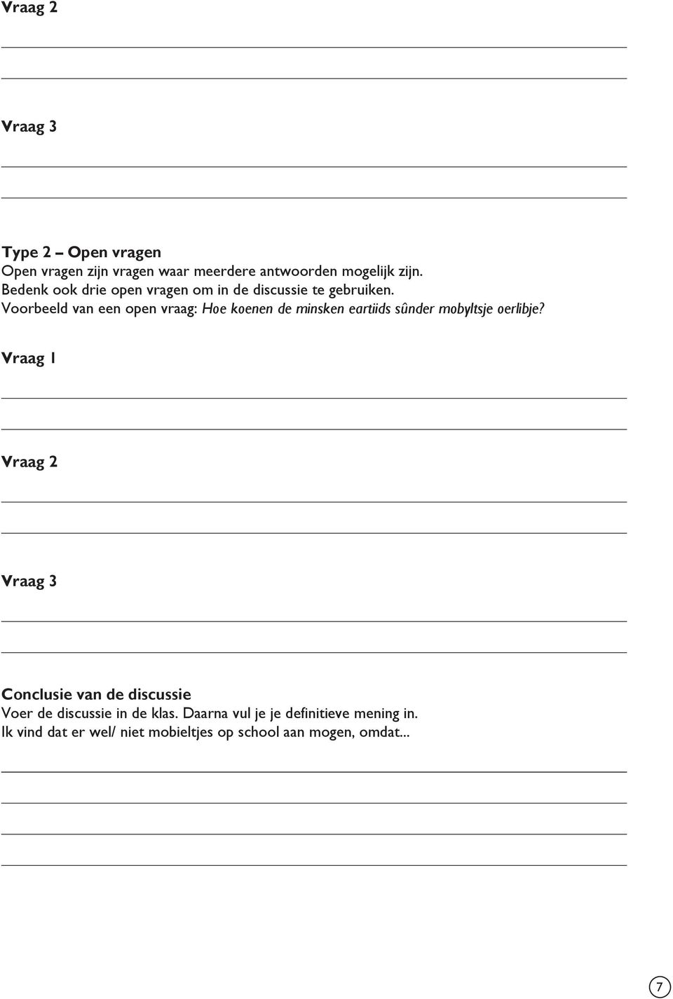 Voorbeeld van een open vraag: Hoe koenen de minsken eartiids sûnder mobyltsje oerlibje?