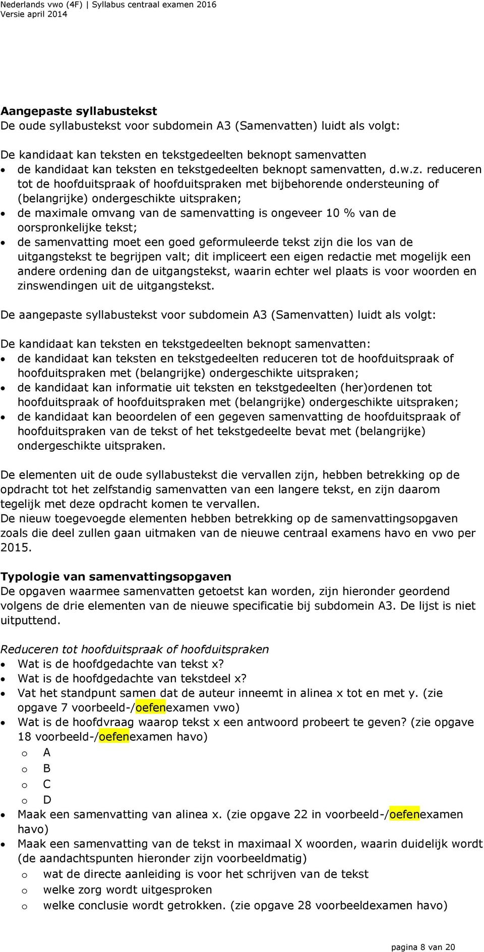 reduceren tot de hoofduitspraak of hoofduitspraken met bijbehorende ondersteuning of (belangrijke) ondergeschikte uitspraken; de maximale omvang van de samenvatting is ongeveer 10 % van de