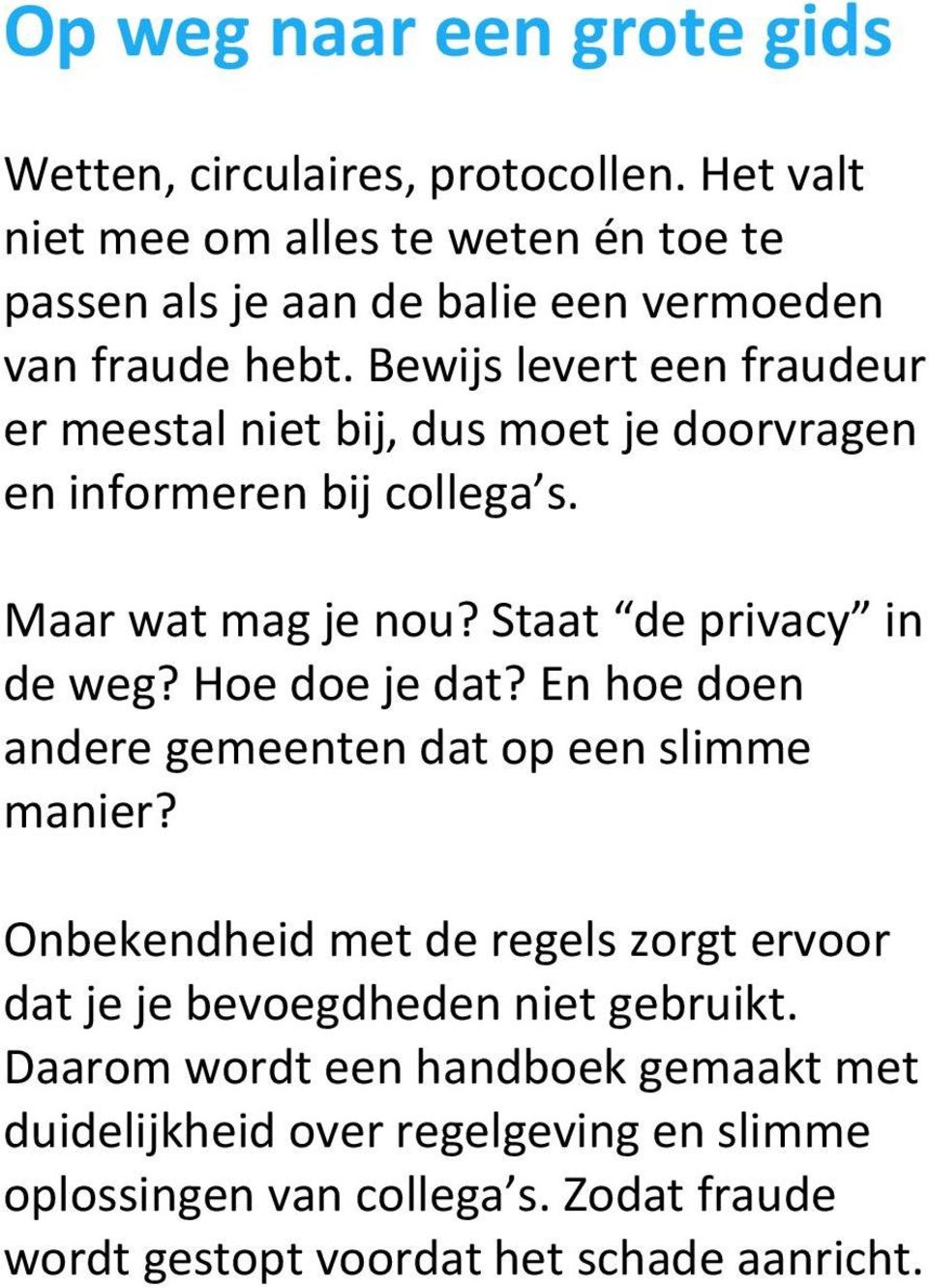 Bewijs levert een fraudeur er meestal niet bij, dus moet je doorvragen en informeren bij collega s. Maar wat mag je nou? Staat de privacy in de weg?