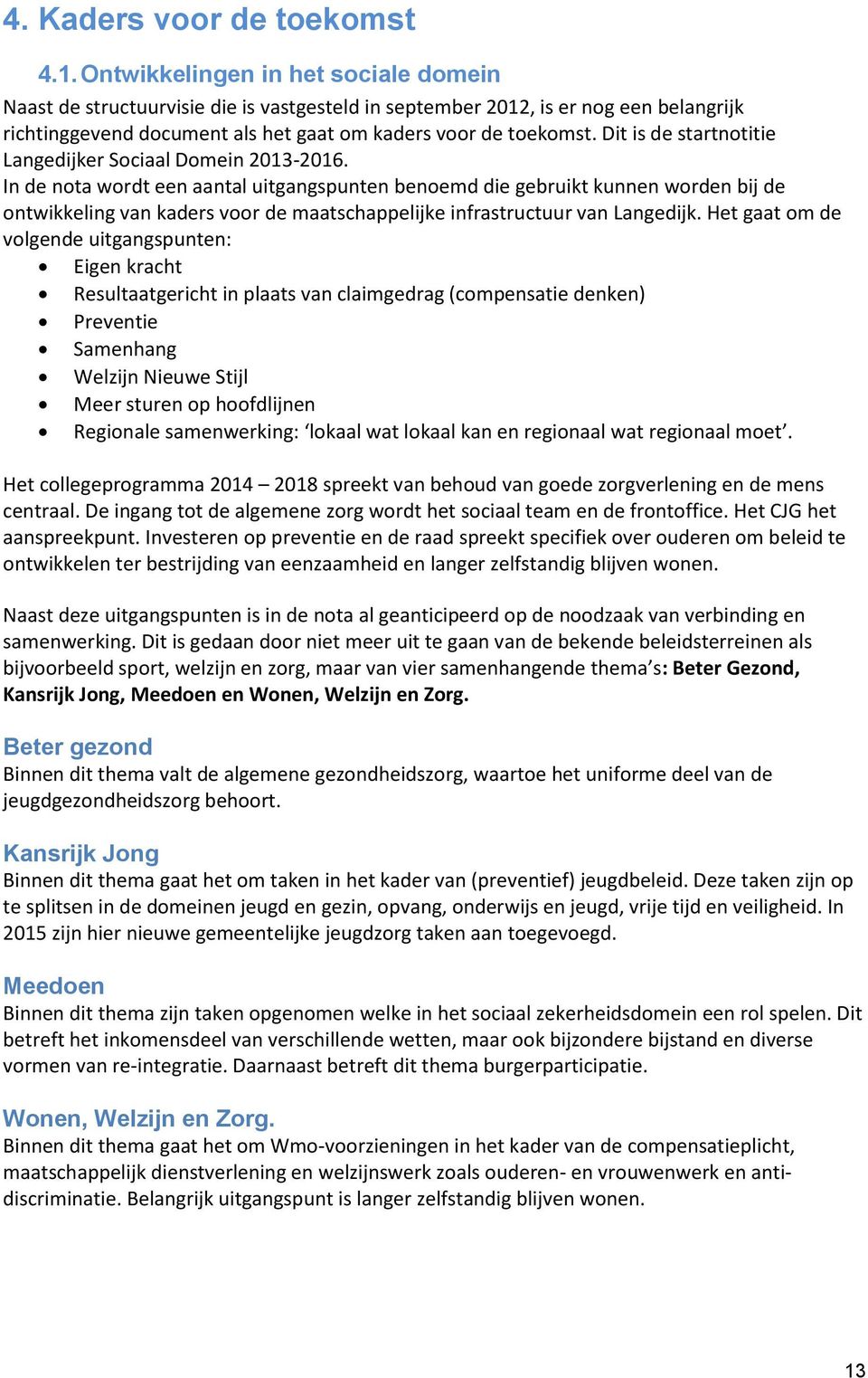 Dit is de startnotitie Langedijker Sociaal Domein 2013-2016.