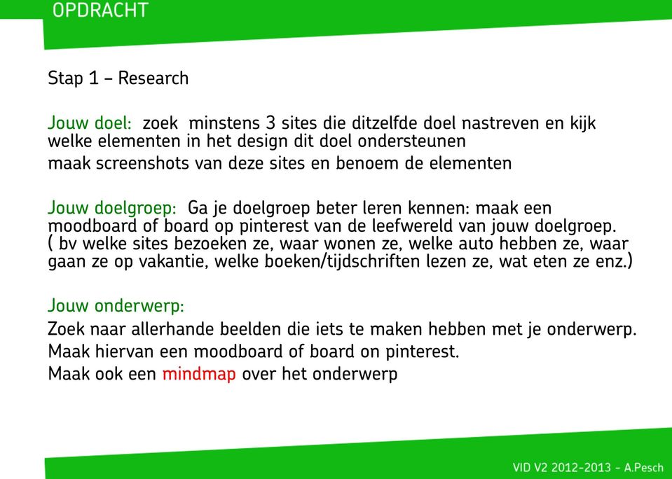 doelgroep. ( bv welke sites bezoeken ze, waar wonen ze, welke auto hebben ze, waar gaan ze op vakantie, welke boeken/tijdschriften lezen ze, wat eten ze enz.