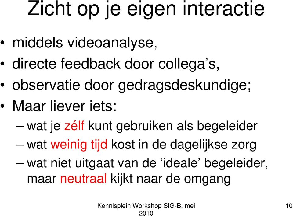 kunt gebruiken als begeleider wat weinig tijd kost in de dagelijkse zorg