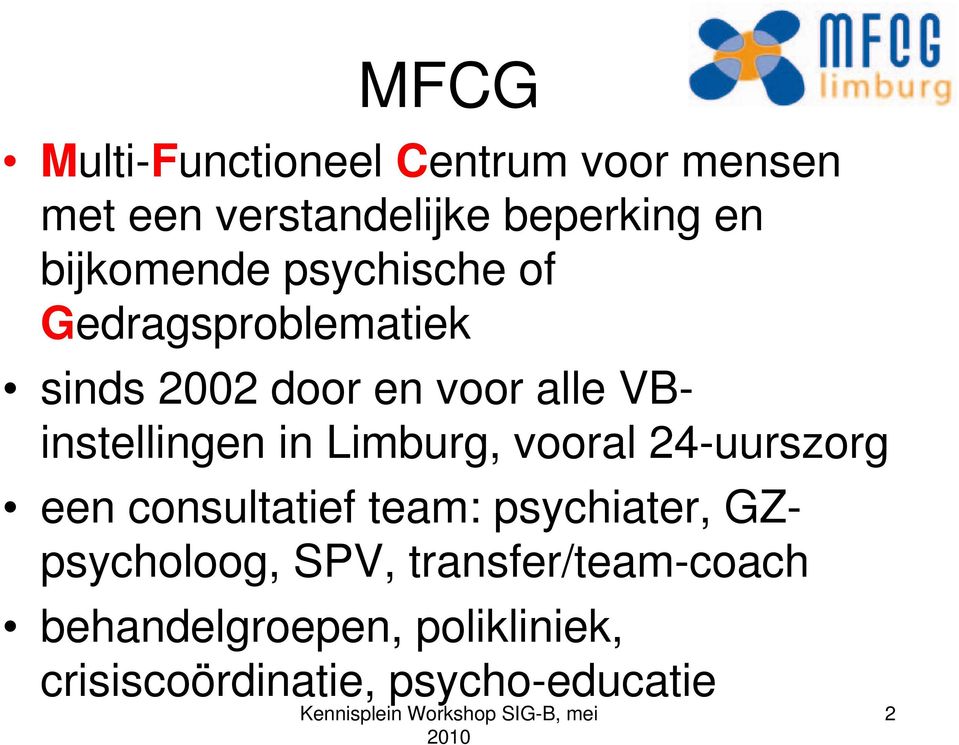 VBinstellingen in Limburg, vooral 24-uurszorg een consultatief team: psychiater,