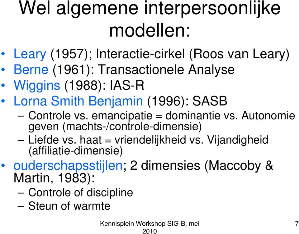 emancipatie = dominantie vs. Autonomie geven (machts-/controle-dimensie) Liefde vs. haat = vriendelijkheid vs.