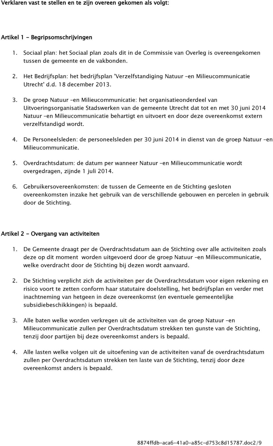 Het Bedrijfsplan: het bedrijfsplan 'Verzelfstandiging Natuur en Milieucommunicatie Utrecht' d.d. 18 december 2013. 3.