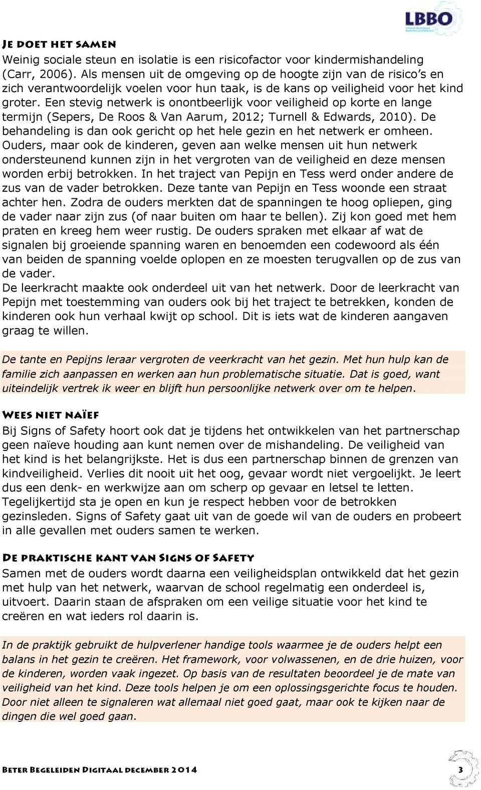 Een stevig netwerk is onontbeerlijk voor veiligheid op korte en lange termijn (Sepers, De Roos & Van Aarum, 2012; Turnell & Edwards, 2010).