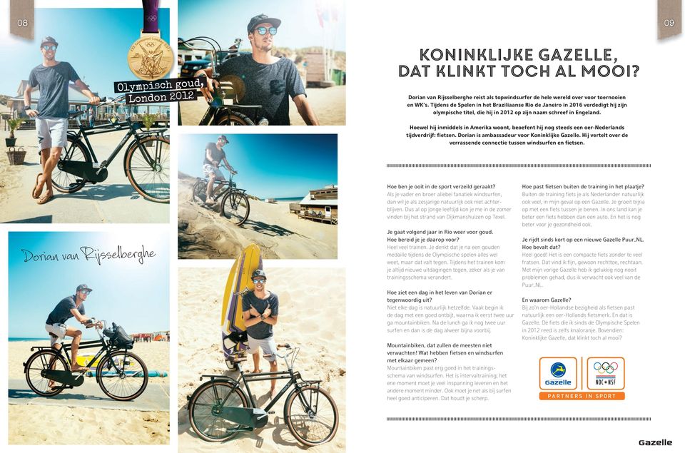 Hoewel hij inmiddels in Amerika woont, beoefent hij nog steeds een oer-nederlands tijdverdrijf: fietsen. Dorian is ambassadeur voor Koninklijke Gazelle.