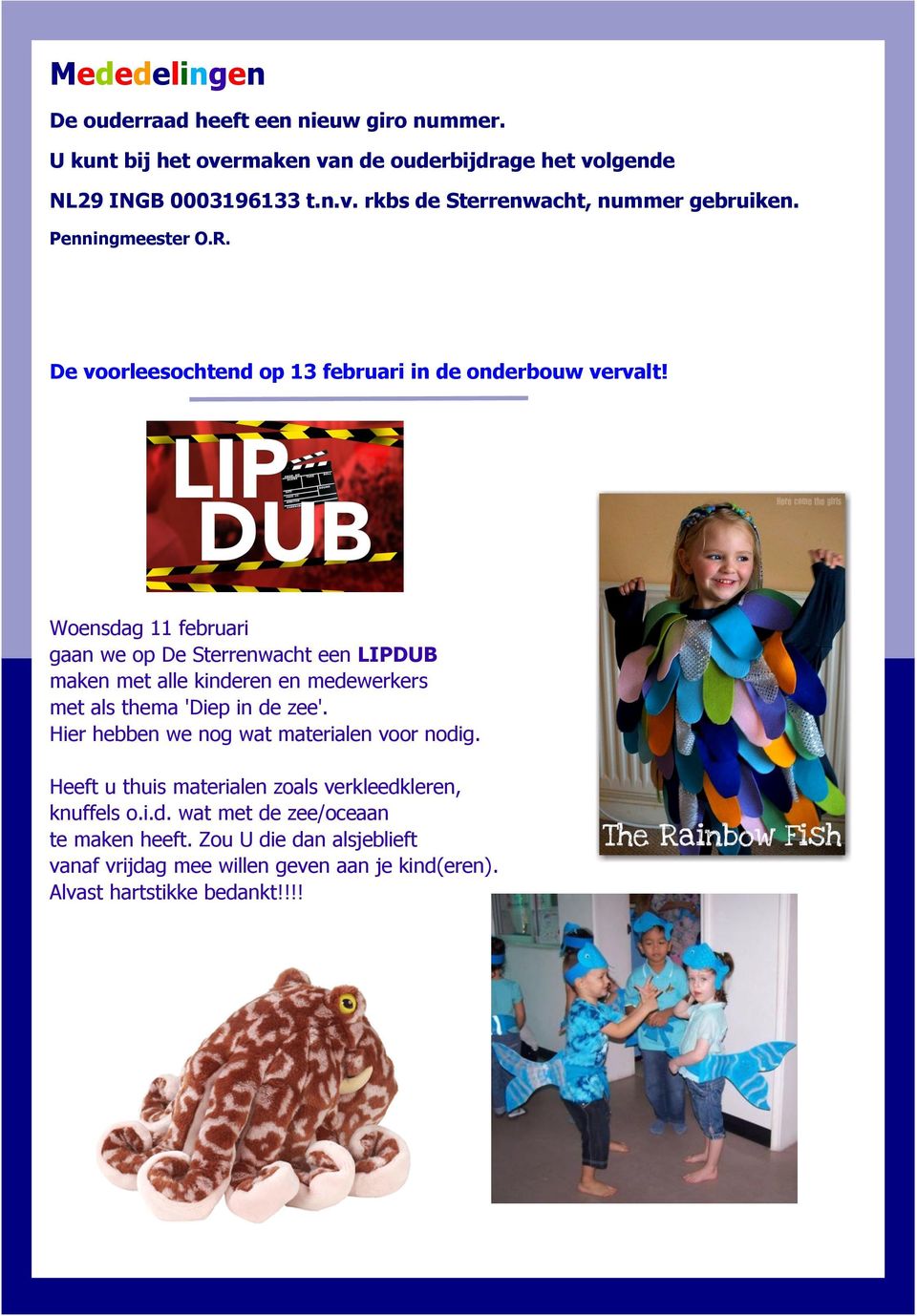 Woensdag 11 februari gaan we op De Sterrenwacht een LIPDUB maken met alle kinderen en medewerkers met als thema 'Diep in de zee'.