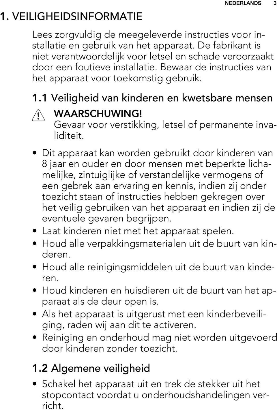 1 Veiligheid van kinderen en kwetsbare mensen WAARSCHUWING! Gevaar voor verstikking, letsel of permanente invaliditeit.