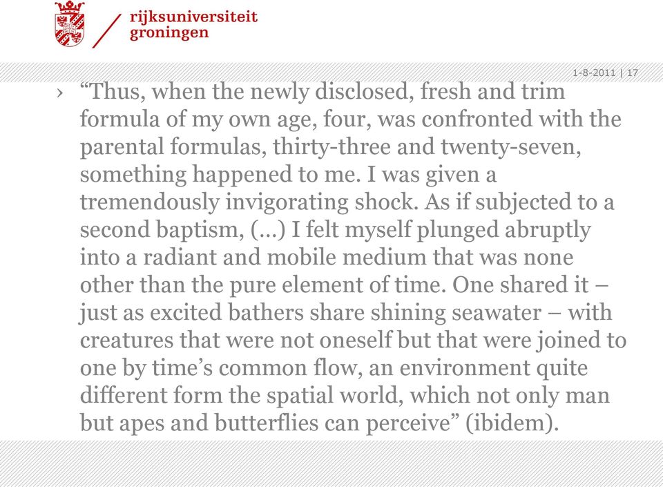 As if subjected to a second baptism, ( ) I felt myself plunged abruptly into a radiant and mobile medium that was none other than the pure element of time.