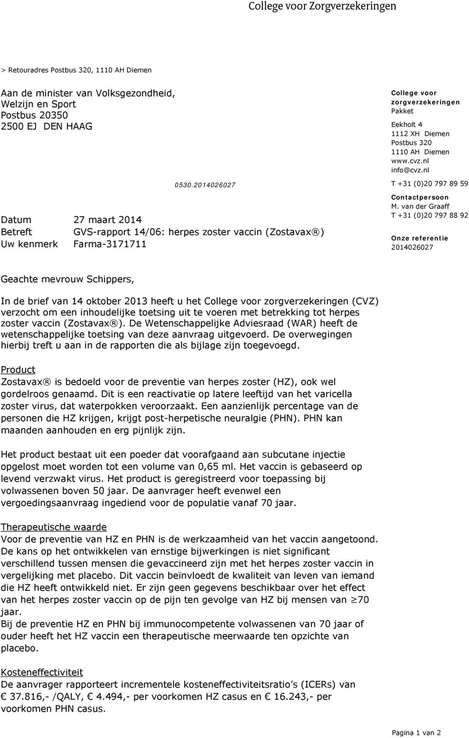 Diemen www.cvz.nl info@cvz.nl T +31 (0)20 797 89 59 Contactpersoon M.