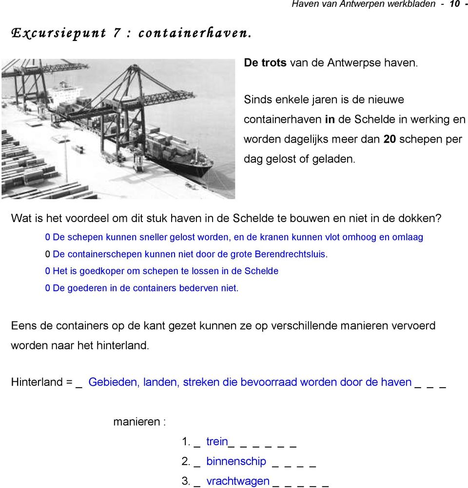 Wat is het voordeel om dit stuk haven in de Schelde te bouwen en niet in de dokken?