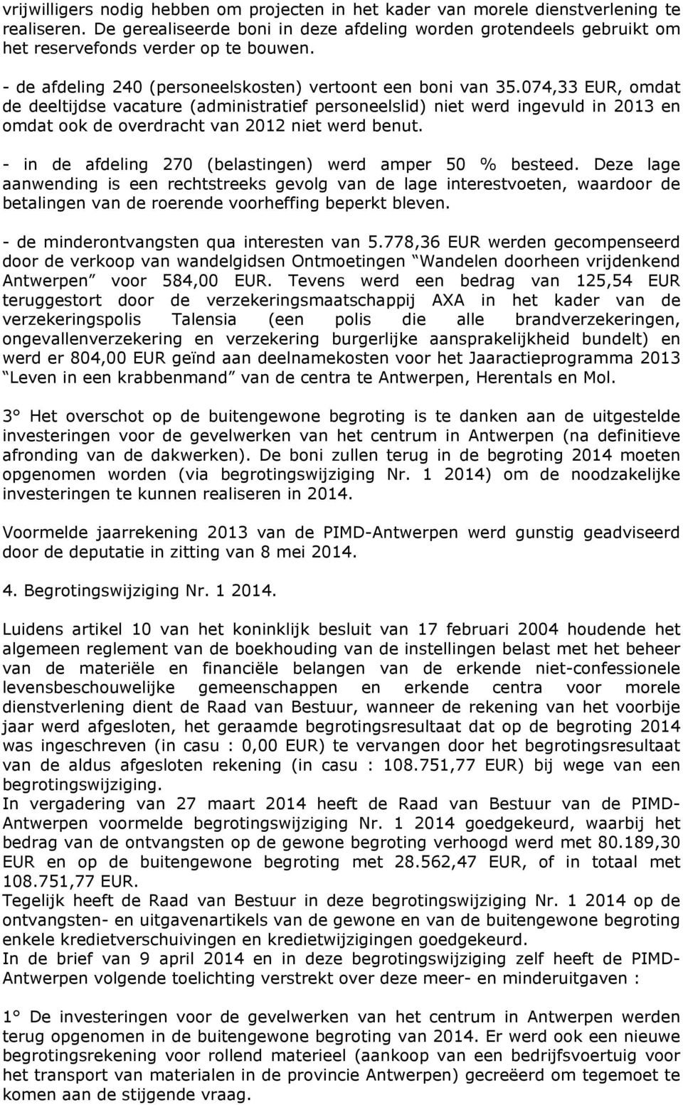 074,33 EUR, omdat de deeltijdse vacature (administratief personeelslid) niet werd ingevuld in 2013 en omdat ook de overdracht van 2012 niet werd benut.