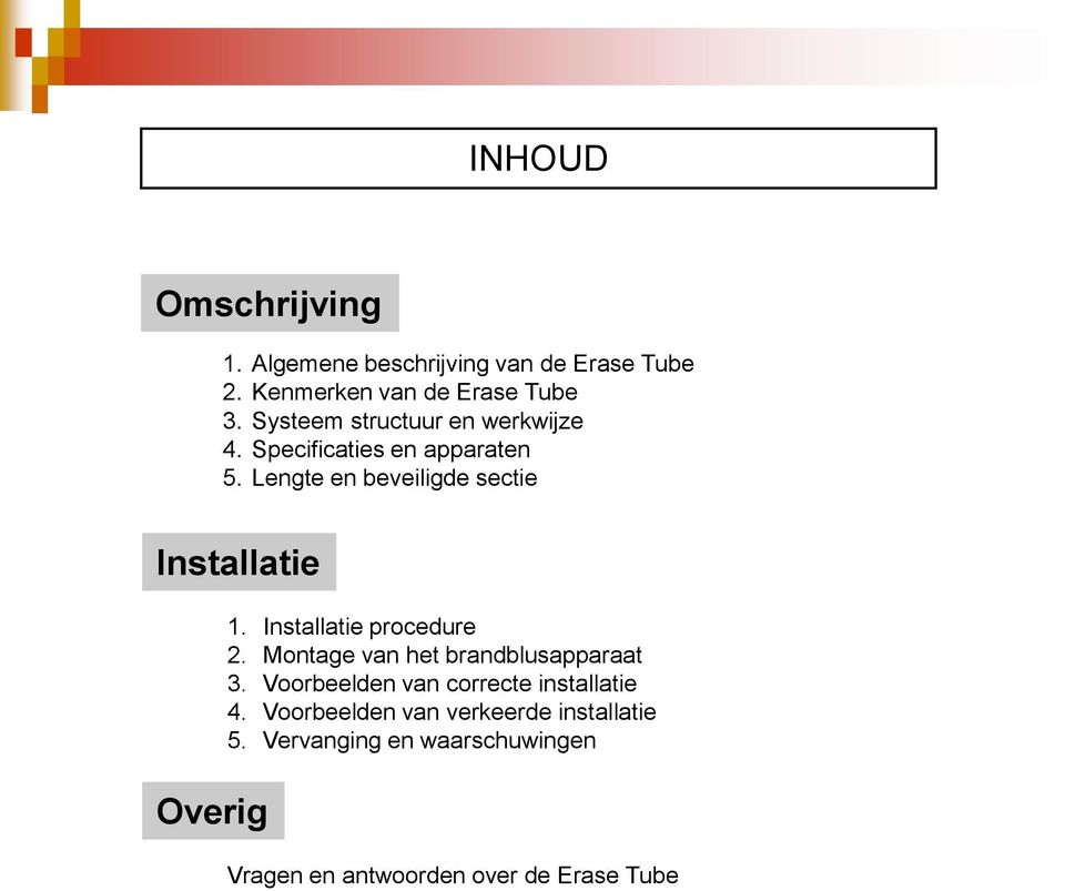 Lengte en beveiligde sectie Installatie Overig 1. Installatie procedure 2.