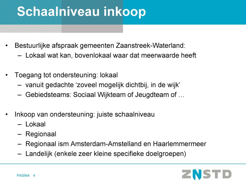 Gebiedsteams: Sociaal Wijkteam of Jeugdteam of Inkoop van ondersteuning: juiste schaalniveau Lokaal