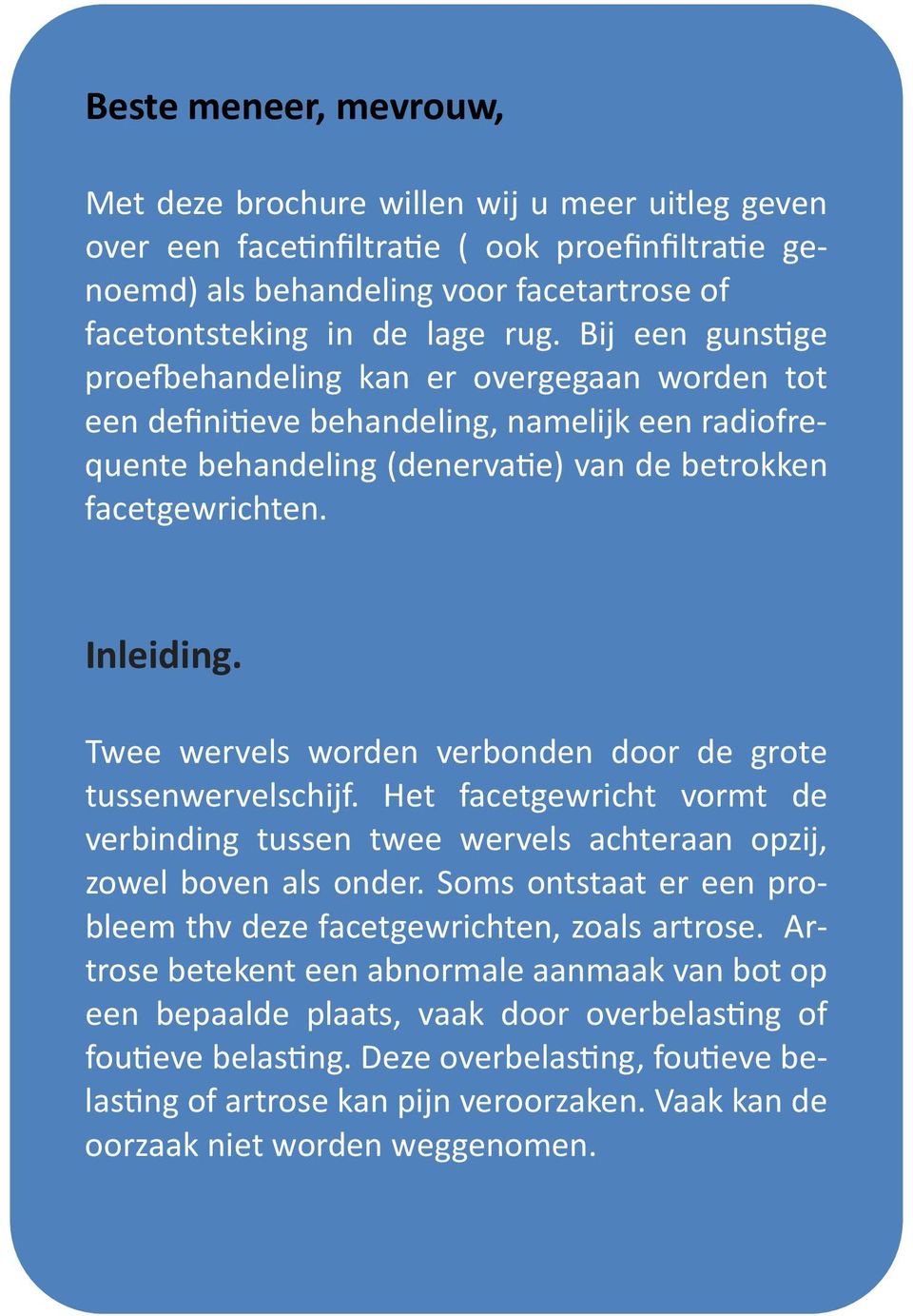 Twee wervels worden verbonden door de grote tussenwervelschijf. Het facetgewricht vormt de verbinding tussen twee wervels achteraan opzij, zowel boven als onder.