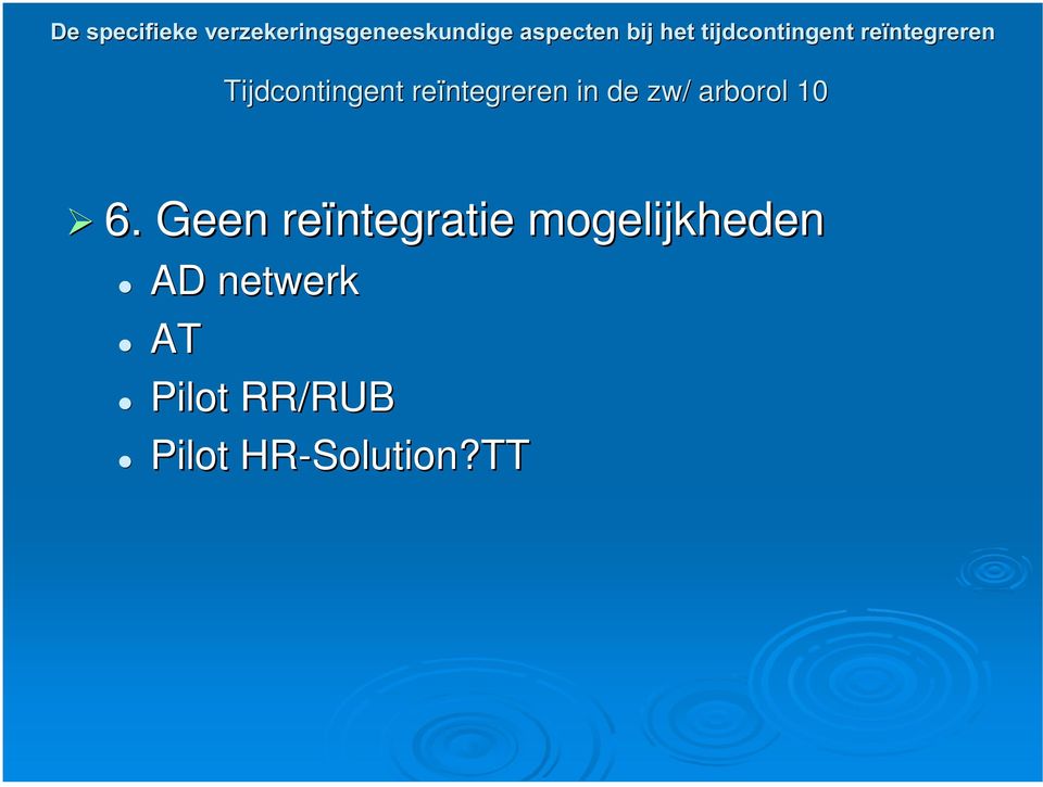 Geen reïntegratie mogelijkheden