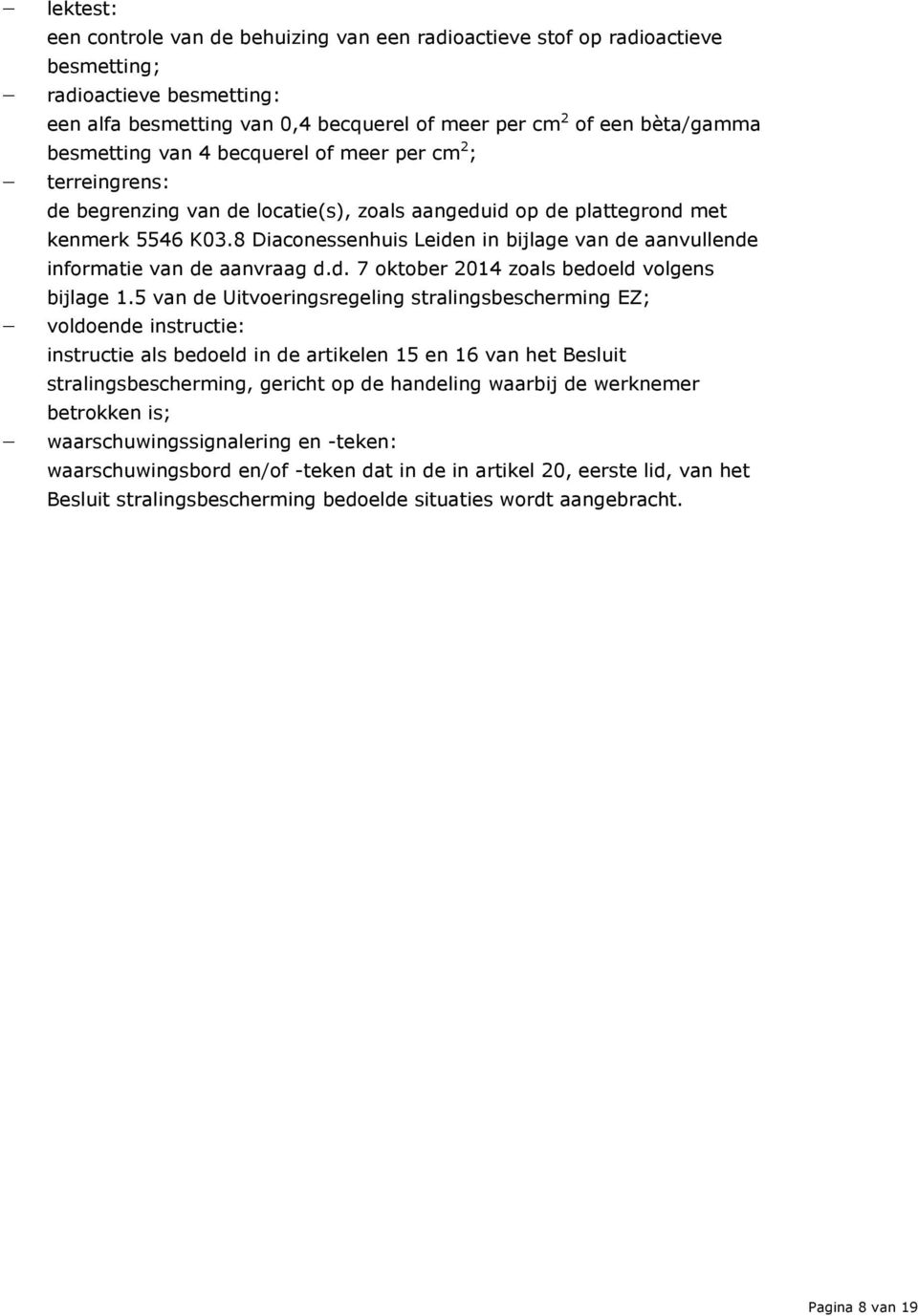 8 Diaconessenhuis Leiden in bijlage van de aanvullende informatie van de aanvraag d.d. 7 oktober 2014 zoals bedoeld volgens bijlage 1.