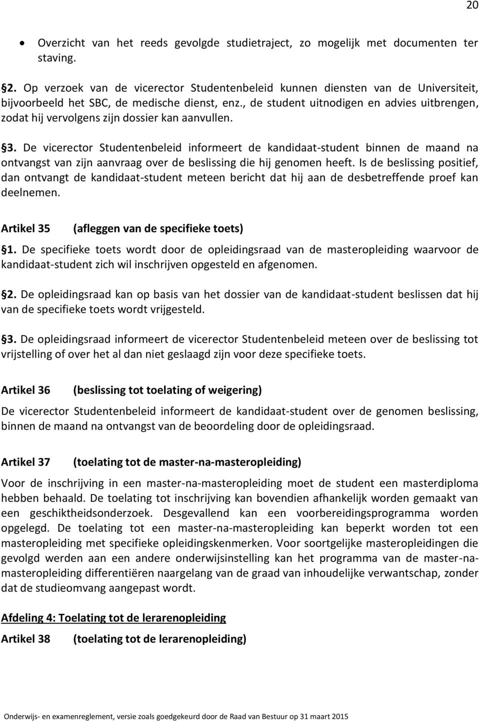 , de student uitnodigen en advies uitbrengen, zodat hij vervolgens zijn dossier kan aanvullen. 3.