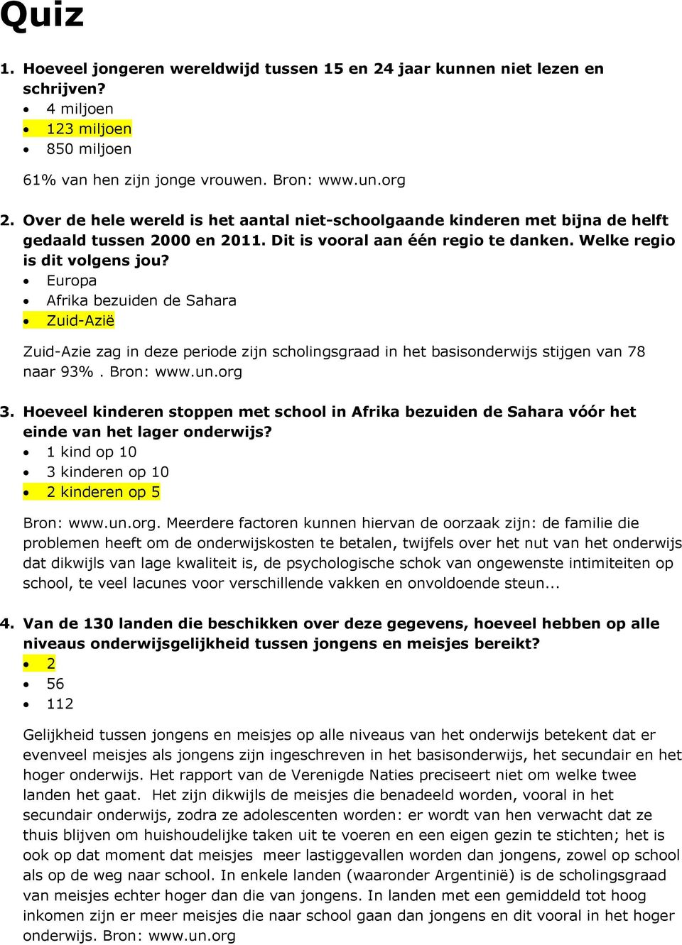 Europa Afrika bezuiden de Sahara Zuid-Azië Zuid-Azie zag in deze periode zijn scholingsgraad in het basisonderwijs stijgen van 78 naar 93%. Bron: www.un.org 3.