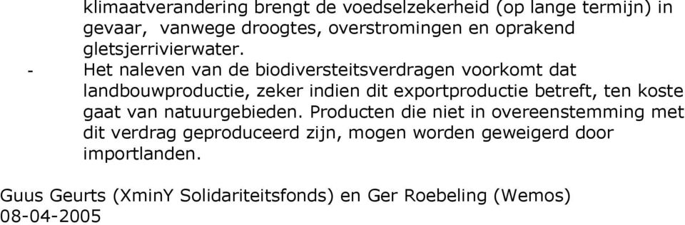 - Het naleven van de biodiversteitsverdragen voorkomt dat landbouwproductie, zeker indien dit exportproductie betreft,