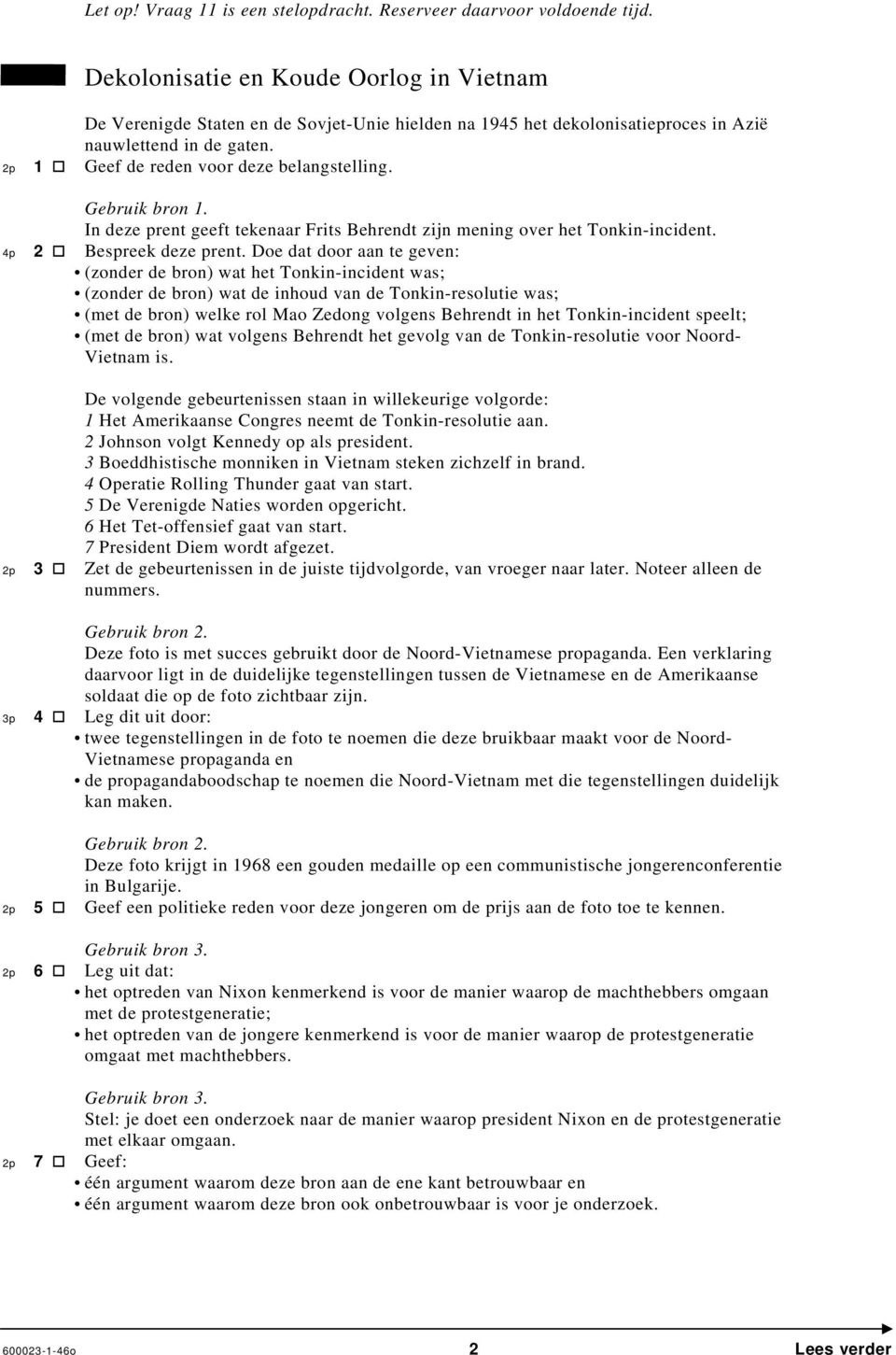 Gebruik bron 1. In deze prent geeft tekenaar Frits Behrendt zijn mening over het Tonkin-incident. 4p 2 Bespreek deze prent.