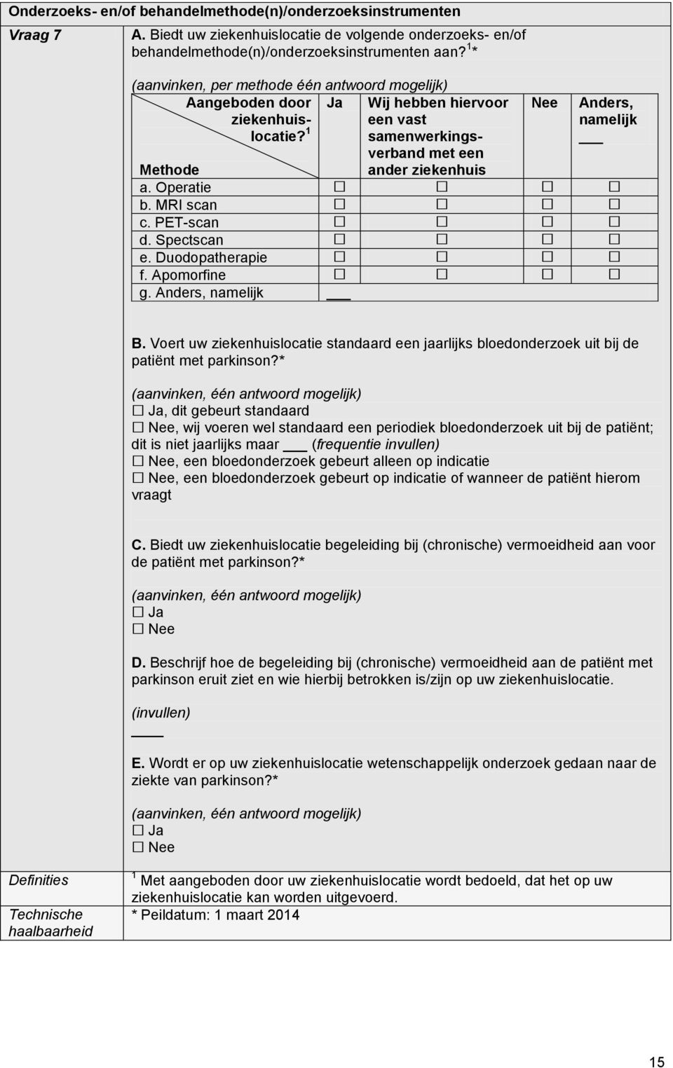 Operatie b. MRI scan c. PET-scan d. Spectscan e. Duodopatherapie f. Apomorfine g. Anders, namelijk B.