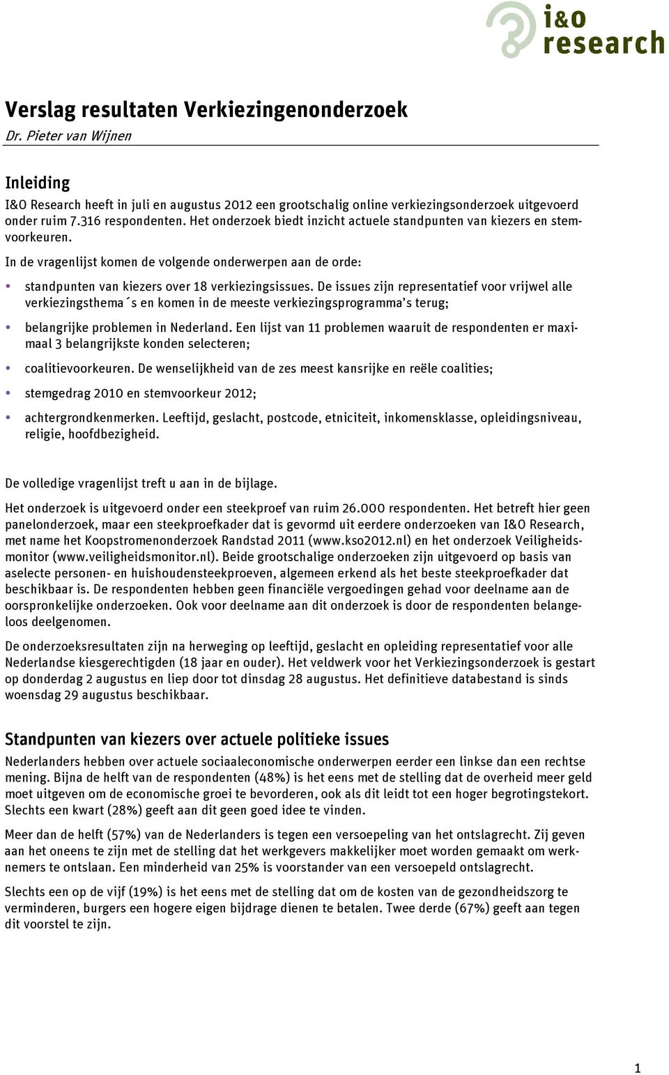 In de vragenlijst komen de volgende onderwerpen aan de orde: standpunten van kiezers over 18 verkiezingsissues.