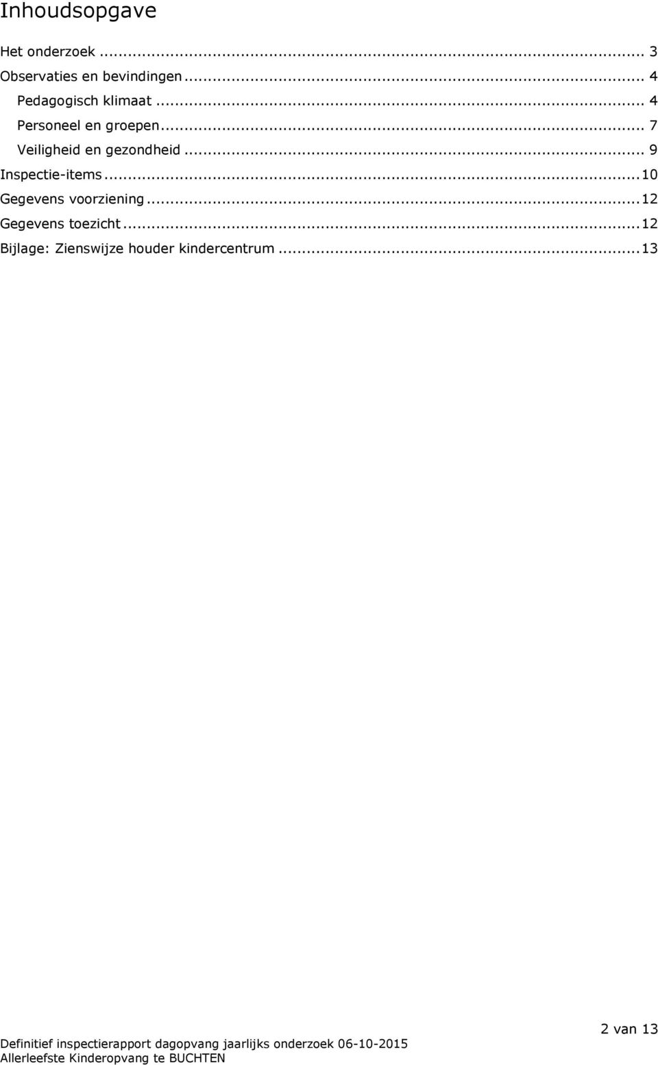 .. 7 Veiligheid en gezondheid... 9 Inspectie-items.