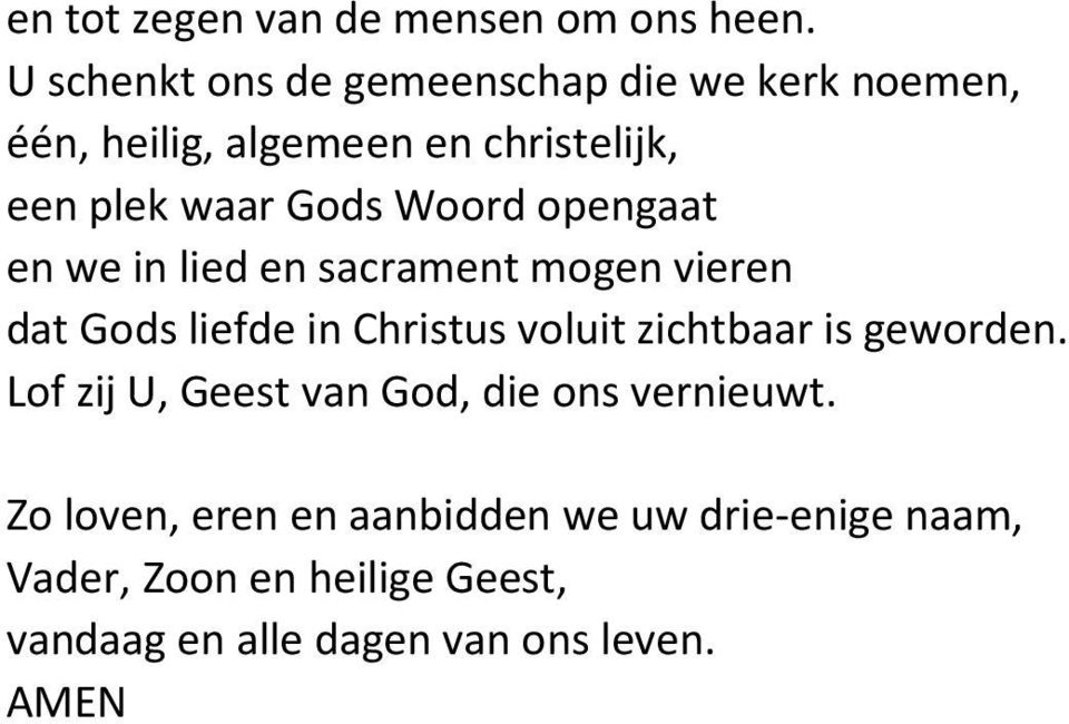 Woord opengaat en we in lied en sacrament mogen vieren dat Gods liefde in Christus voluit zichtbaar is