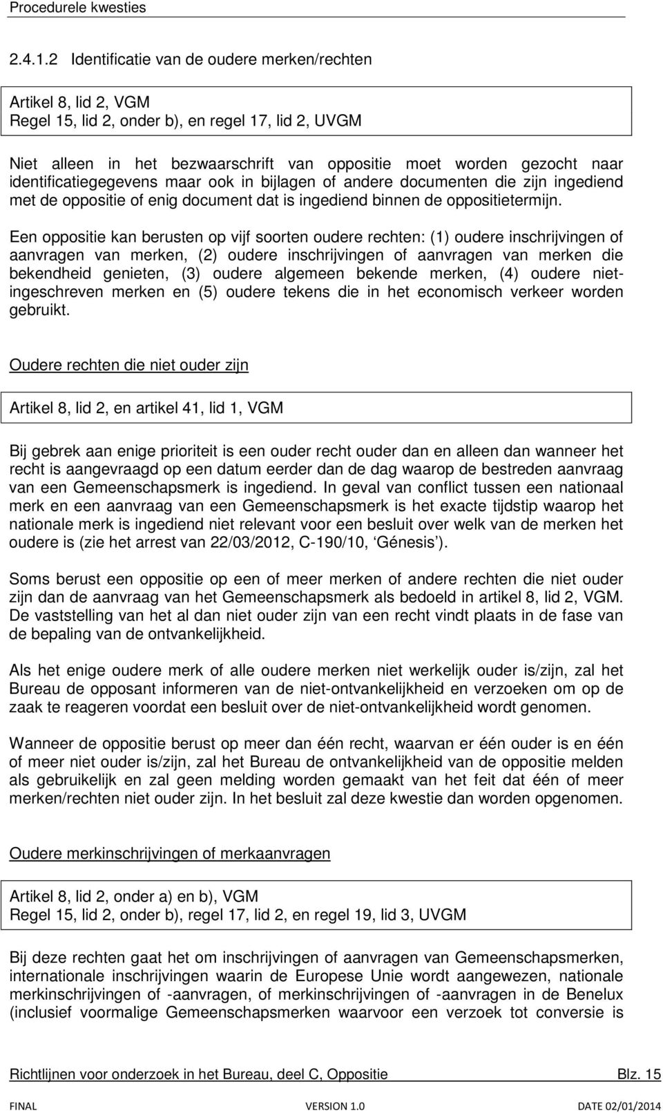 identificatiegegevens maar ook in bijlagen of andere documenten die zijn ingediend met de oppositie of enig document dat is ingediend binnen de oppositietermijn.