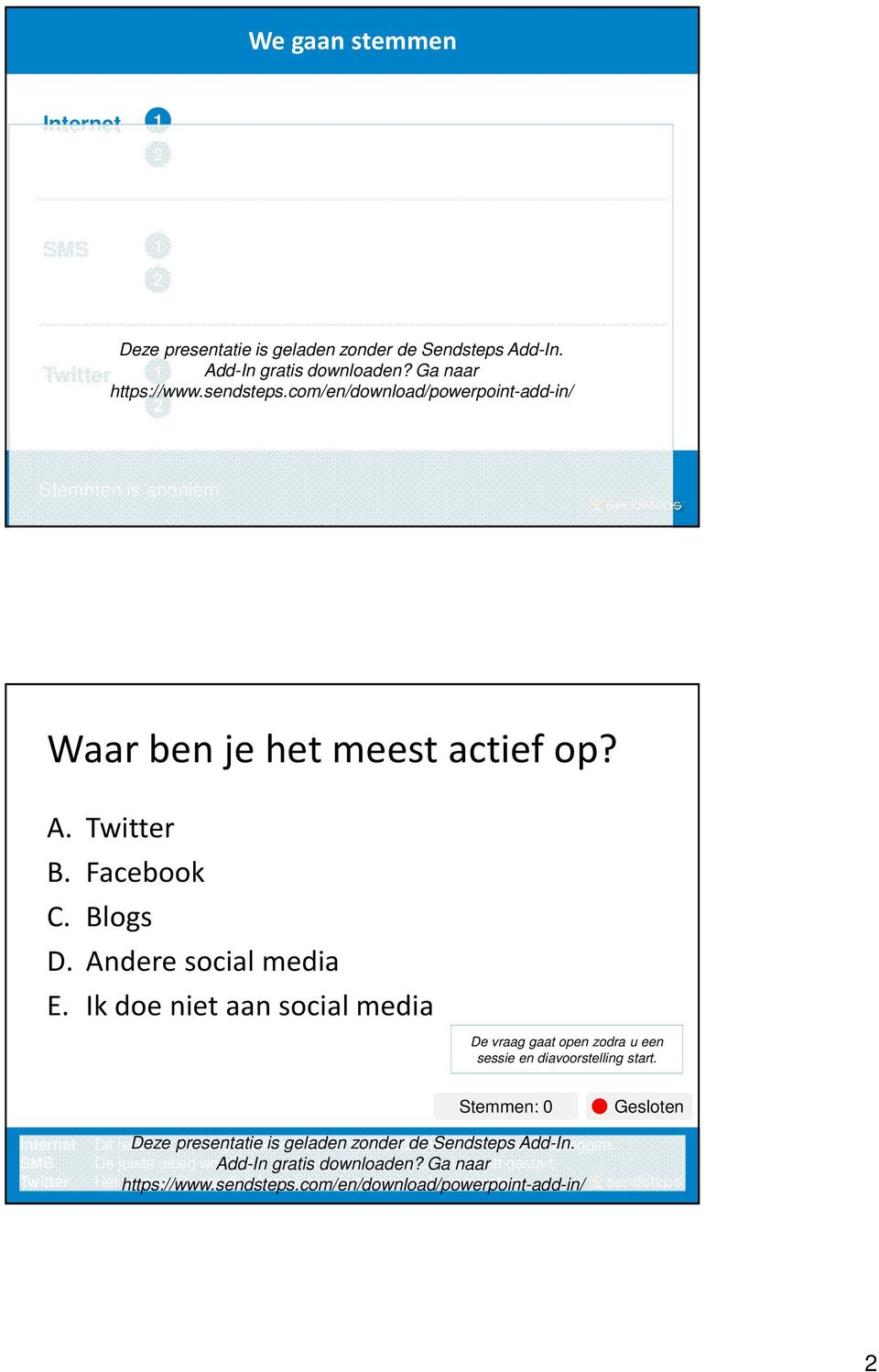 Stemmen: 0 Dit tekstvak Deze presentatie wordt gebruikt is om geladen verschillende zonder de stemmethodes Sendsteps Add-In. uit te leggen.