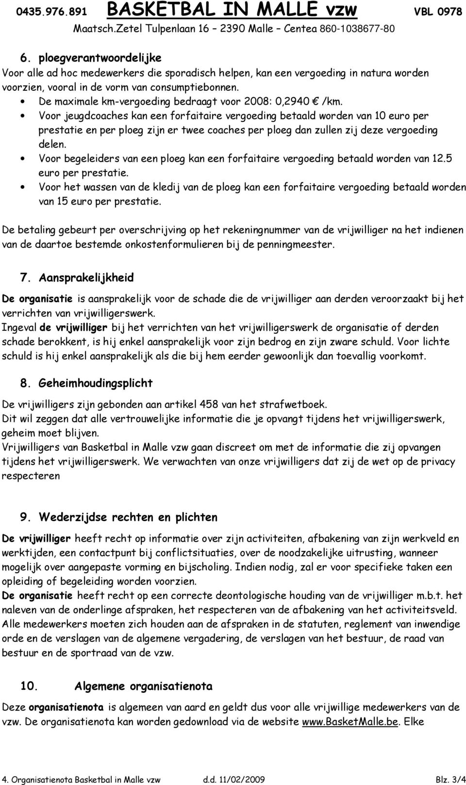 Voor jeugdcoaches kan een forfaitaire vergoeding betaald worden van 10 euro per prestatie en per ploeg zijn er twee coaches per ploeg dan zullen zij deze vergoeding delen.