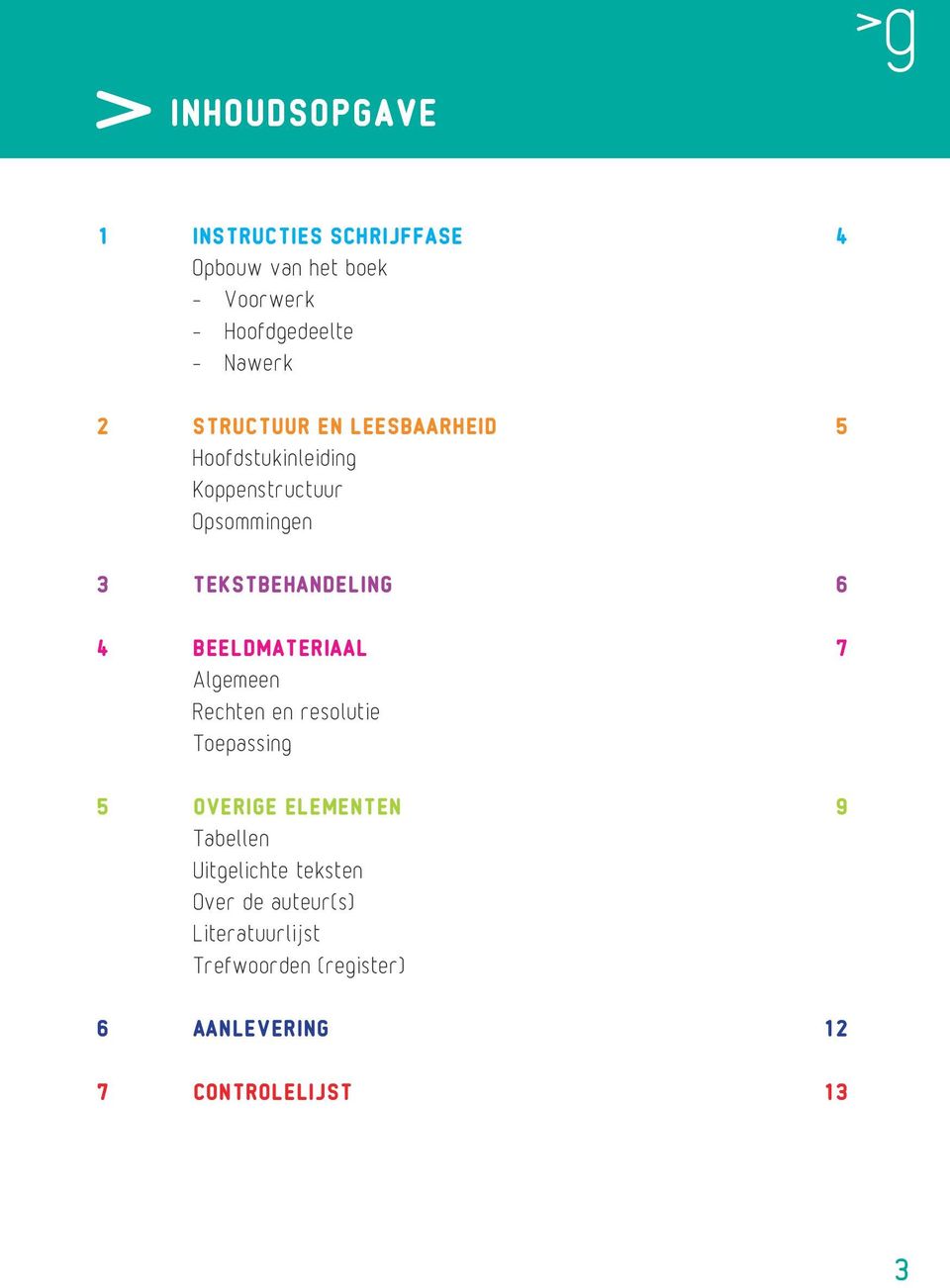 Beeldmateriaal 7 Algemeen Rechten en resolutie Toepassing 5 OVERIGE ELEMENTEN 9 Tabellen Uitgelichte