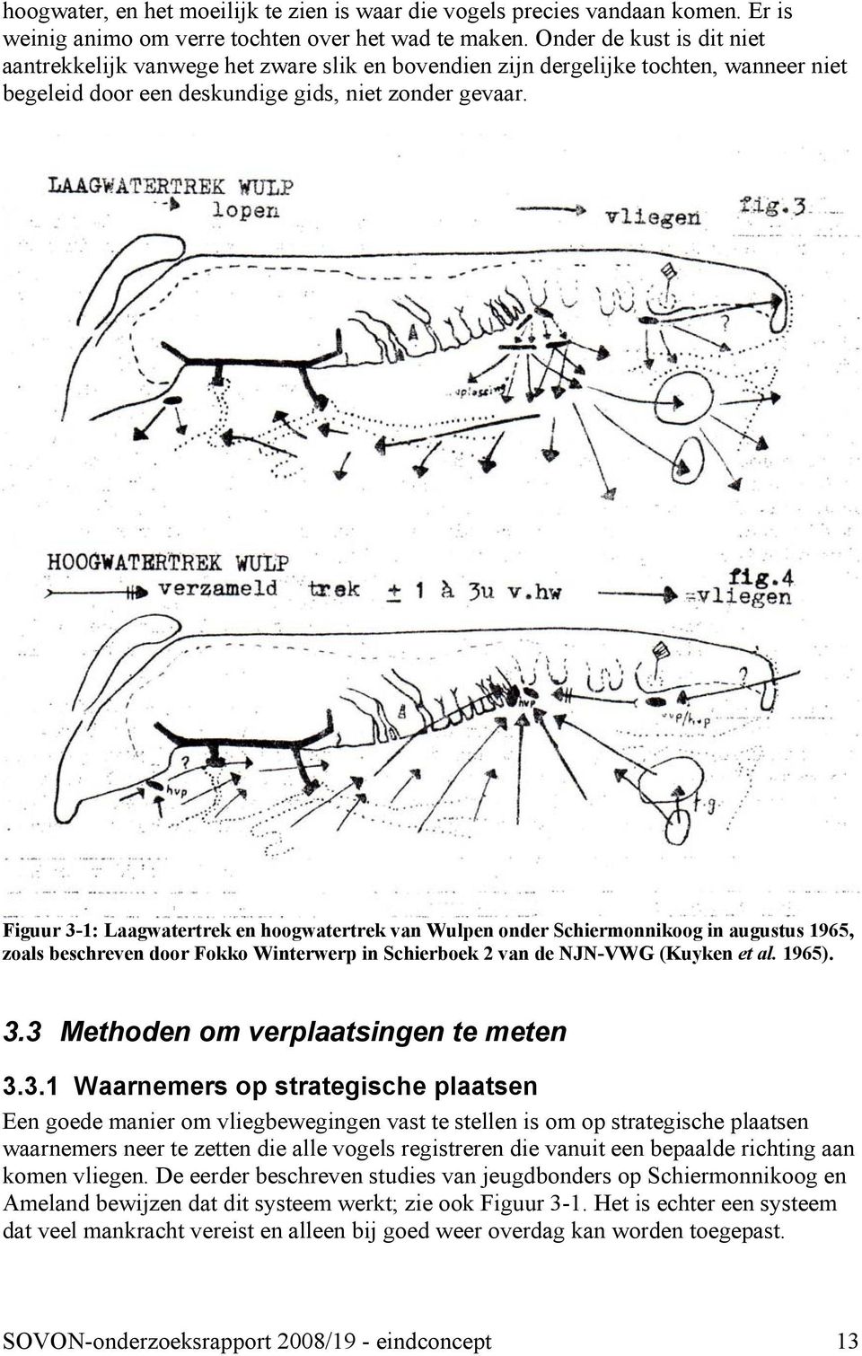 Figuur 3-1: Laagwatertrek en hoogwatertrek van Wulpen onder Schiermonnikoog in augustus 1965, zoals beschreven door Fokko Winterwerp in Schierboek 2 van de NJN-VWG (Kuyken et al. 1965). 3.3 Methoden om verplaatsingen te meten 3.